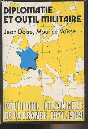 Bild des Verkufers fr Diplomatie et outil militaire - Politique trangre de la France, 1871-1969 zum Verkauf von Le-Livre