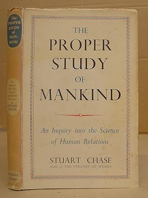 The Proper Study Of Mankind - An Inquiry Into The Science Of Human Relations