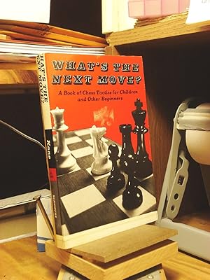 What's the Next Move?: A Book of Chess Tactics for Children and Other  Beginners - Kane, George Francis: 9784871879750 - AbeBooks