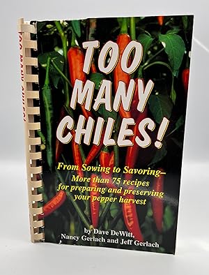 Seller image for TOO MANY CHILES! From Sowing to Savoring - More than 75 recipes for preparing and preserving your pepper harvest for sale by lizzyoung bookseller