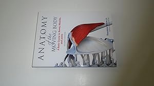 Immagine del venditore per Anatomy of the Moving Body, Second Edition: A Basic Course in Bones, Muscles, and Joints venduto da Bookstore Brengelman