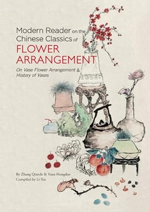 Seller image for Modern Reader on the Chinese Classics of Flower Arrangement : On Vase Flower Arrangement & History of Vases for sale by GreatBookPrices