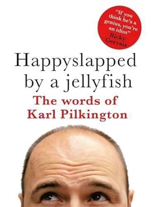 Image du vendeur pour Happyslapped by a jellyfish : The words of Karl Pilkington mis en vente par WeBuyBooks