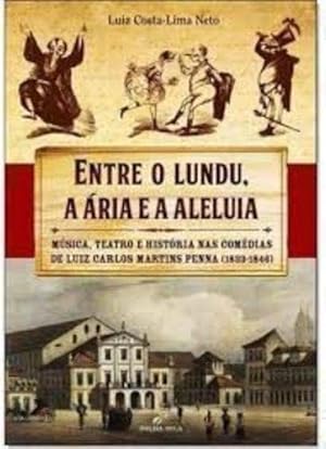 Seller image for Entre o Lundu, a ria e a Aleluia. Msica, Teatro e Histria nas Comdias de Martins Penna for sale by Livraria Ing