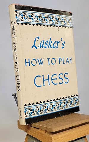 Lasker's How to Play Chess