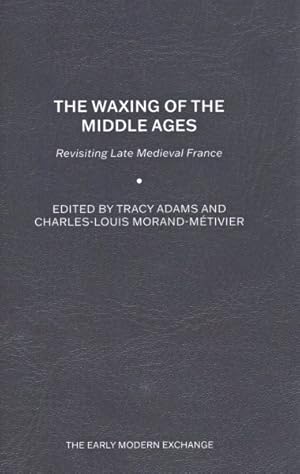 Imagen del vendedor de Waxing of the Middle Ages : Revisiting Late Medieval France a la venta por GreatBookPrices