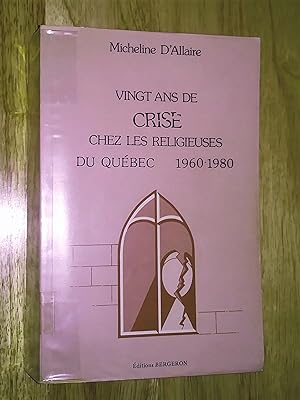 Image du vendeur pour VINGT ANS DE CRISE CHEZ LES RELIGIEUSES DU QUEBEC 1960-1980 mis en vente par Livresse