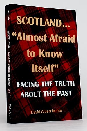 Scotland - Almost Afraid to Know Itself: Facing the Truth About the Past