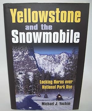 Immagine del venditore per Yellowstone and the Snowmobile: Locking Horns Over National Park Use venduto da Easy Chair Books