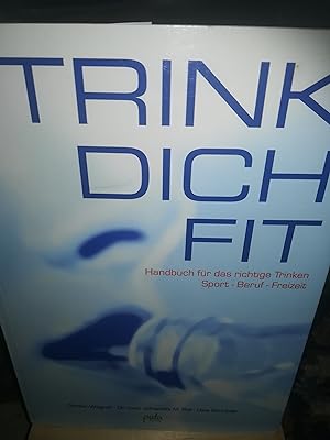 Bild des Verkufers fr Trink dich fit, Handbuch fr das richtige Trinken, Sport, Beruf, Freizeit zum Verkauf von Verlag Robert Richter