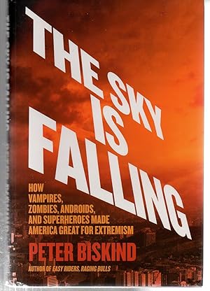 The Sky Is Falling: How Vampires, Zombies, Androids, and Superheroes Made America Great for Extre...
