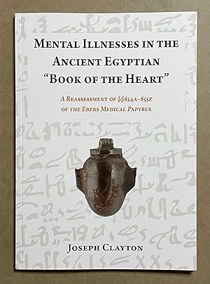 Mental illnesses in the Ancient Egyptian "Book of the Heart". A reassessment of §§854A-855Z of th...