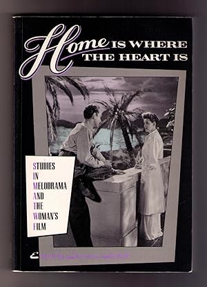 Image du vendeur pour Home is Where the Heart Is: Studies in Melodrama and the Woman's Film mis en vente par CARDINAL BOOKS  ~~  ABAC/ILAB