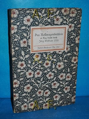 Seller image for Das Rollwagenbchlein (Insel-Bcherei Nr. 132) : Eine neues, vor unerhrts Bchlein, darin viel guter Schwnk u. Historien begriffen werden so, man in Schiffen u. auf Rollwgen . zu langweiligen Zeiten erzhlen mag . zu e. Kurzweil an Tag. bracht u. zusammen gelesen durch Jrg Wickrammen. [Zsgest. von Chr. Heinrich Kleukens] / Jrg Wickram 1555 for sale by Antiquarische Fundgrube e.U.