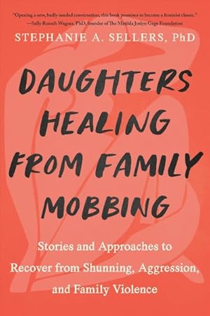 Seller image for Daughters Healing from Family Mobbing : Stories and Approaches to Recover from Shunning, Aggression, and Family Violence for sale by GreatBookPrices