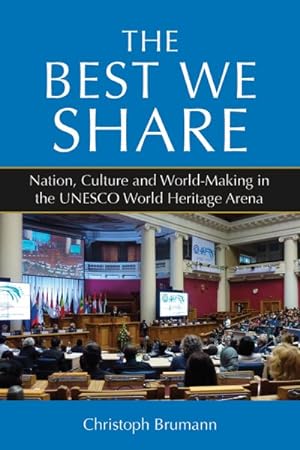 Seller image for Best We Share : Nation, Culture and World-making in the UNESCO World Heritage Arena for sale by GreatBookPrices