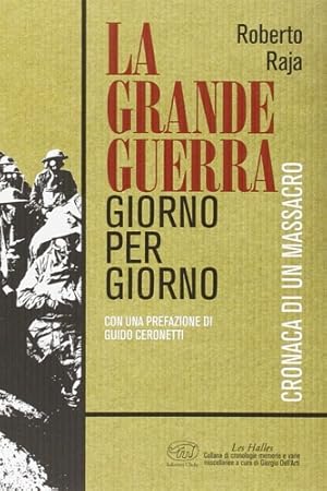 Image du vendeur pour La grande guerra giorno per giorno. Cronaca di un massacro. mis en vente par FIRENZELIBRI SRL