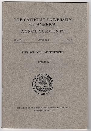 THE CATHOLIC UNIVERSITY OF AMERICA, ANNOUNCEMENTS, JUNE, 1921, VOL. VII, NO. 3: THE SCHOOL OF SCI...