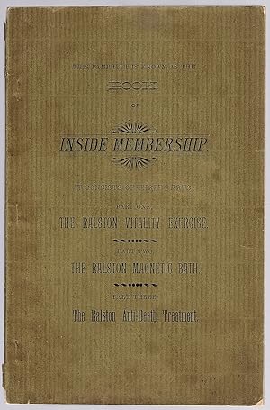 Immagine del venditore per THIS PAMPHLET IS KNOWN AS THE BOOKS OF INSIDE MEMBERSHIP. IT CONSISTS OF THREE PARTS: PART ONE, THE RALSTON VITALITY EXERCISE; PART TWO, THE RALSTON MAGNETIC BATH; PART THREE, THE RALSTON ANTI-DEATH TREATMENT venduto da Champ & Mabel Collectibles