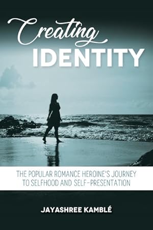 Image du vendeur pour Creating Identity : The Popular Romance Heroine's Journey to Selfhood and Self-presentation mis en vente par GreatBookPrices