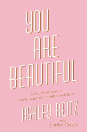 Seller image for You Are Beautiful : A Model Makeover from Insecure to Confident in Christ for sale by GreatBookPrices