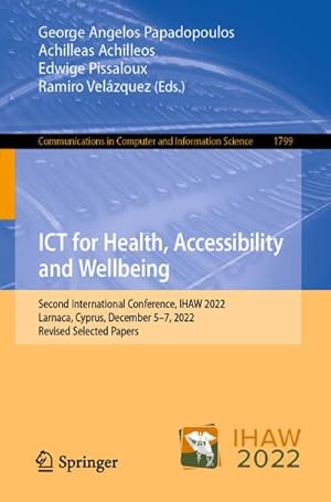 Seller image for ICT for Health, Accessibility and Wellbeing : Second International Conference, IHAW 2022, Larnaca, Cyprus, December 57, 2022, Revised Selected Papers for sale by AHA-BUCH GmbH
