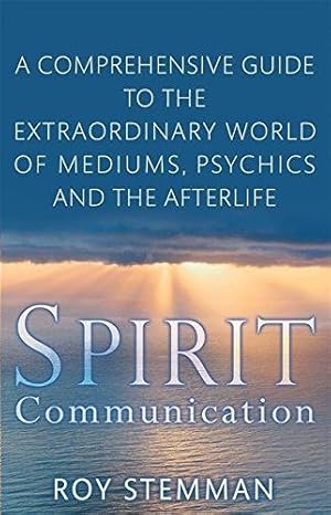 Bild des Verkufers fr Spirit Communication: A Comprehensive Guide to the Extraordinary World of Mediums, Psychics and the Afterlife zum Verkauf von WeBuyBooks