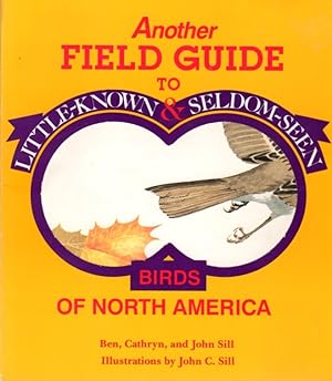 Another Field Guide to Little-Known & Seldom-Seen Birds of North America