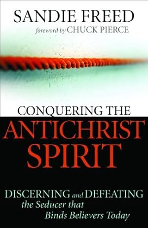 Immagine del venditore per Conquering the Antichrist Spirit: Discerning and Defeating the Seducer That Binds Believers Today venduto da WeBuyBooks