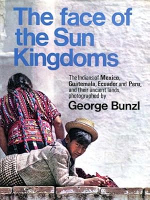 Seller image for The face of the Sun Kingdoms: The Indians of Mexico, Guatemala, Ecuador and Peru and their ancient lands for sale by WeBuyBooks