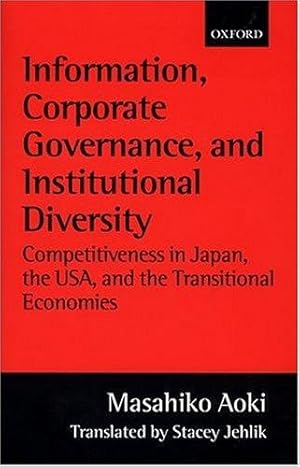 Immagine del venditore per Information, Corporate Governance, and Institutional Diversity: Competitiveness in Japan, the USA, and the Transitional Economies venduto da WeBuyBooks