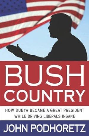 Bild des Verkufers fr Bush Country: How Dubya Became a Great President While Driving Liberals Insane zum Verkauf von WeBuyBooks