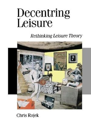 Seller image for Decentring Leisure: Rethinking Leisure Theory: 35 (Published in association with Theory, Culture & Society) for sale by WeBuyBooks