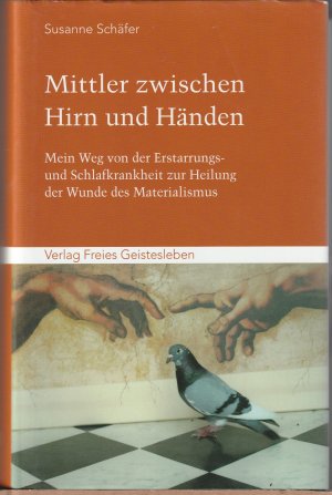 Seller image for Mittler zwischen Hirn und Hnden - Mein Weg von der Erstarrungs- und Schlafkrankheit zur Heilung der Wunde des Materialismus for sale by BuchSigel