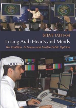 Image du vendeur pour Losing Arab Hearts and Minds: The Coalition, Al Jazeera and Muslim Public Opinion mis en vente par WeBuyBooks
