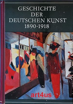 Geschichte der deutschen Kunst : 1890 - 1918