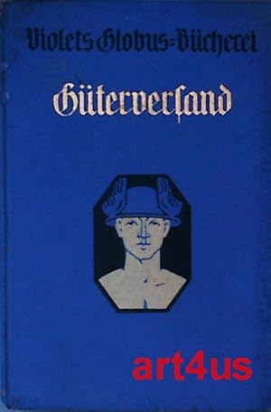 Seller image for Gterversand, Zollverkehr und Transportversicherung : Handbuch fr Kaufleute und Industrielle. Violets Globus-Bcherei for sale by art4us - Antiquariat