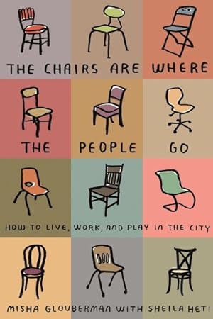 Immagine del venditore per Chairs are Where the People Go : How to Live, Work, and Play in the City venduto da GreatBookPricesUK