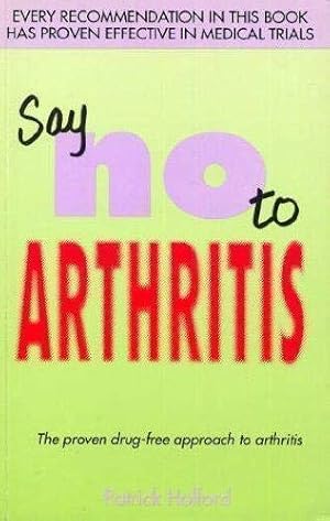 Seller image for Say No To Arthritis: The proven drug free guide to preventing and relieving arthritis for sale by WeBuyBooks