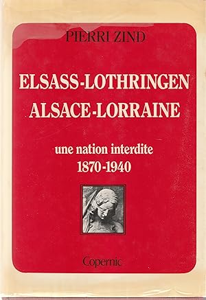 Imagen del vendedor de Elsass-Lothringen, Alsace-Lorraine, une Nation interdite 1870-1940 a la venta por Librairie Franoise Causse
