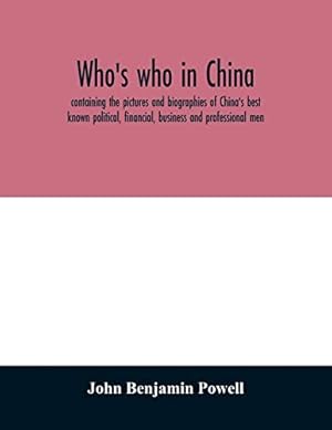 Bild des Verkufers fr Who's who in China; containing the pictures and biographies of China's best known political, financial, business and professional men zum Verkauf von WeBuyBooks