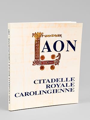 Laon. Citadelle royale carolingienne. Catalogue de l'exposition réalisée par l'Association "Archi...