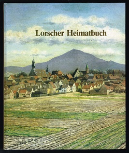 Lorscher Heimatbuch: So lebten die Lorscher in den letzten 150 Jahren. -