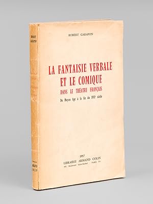 La fantaisie verbale et le comique dans le théâtre français du Moyen-Age à la fin du XVIIe siècle.