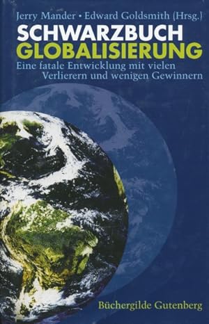 Bild des Verkufers fr Schwarzbuch Globalisierung. Eine fatale Entwicklung mit vielen Verlierern und wenigen Gewinnern. Ins Deutsche bersetzt von Helmut Dierlamm und Ursel Schfer. zum Verkauf von ANTIQUARIAT ERDLEN