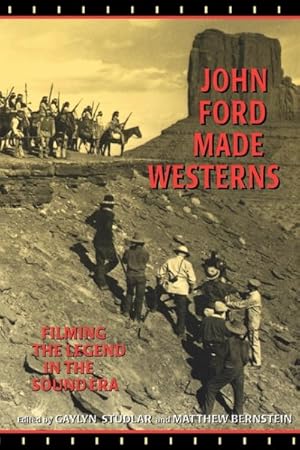 Bild des Verkufers fr John Ford Made Westerns : Filming the Legend in the Sound Era zum Verkauf von GreatBookPricesUK