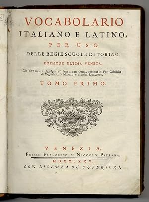 Bild des Verkufers fr Vocabolario italiano e latino, per uso delle Regie Scuole di Torino. Edizione ultima veneta, che oltre tutte le Aggiunte gi fatte a detta Opera, contiene le Voci Chimiche, di Vegetabili, di Minerali, e d'antica Erudizione/Vocabolarium latinum et italicum, ad usum Regiae Taurinensis Academiae. Editio veneta postrema (.) Tomo primo (-tomussecundus). zum Verkauf von Libreria Oreste Gozzini snc