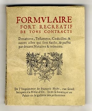 Formulaire fort recreatif de tous contracts Donations, Testamens, Codicilles, & autres actes qui ...