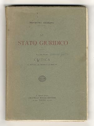 Lo stato giuridico. Volume primo: Critica. (Il metodo, le teorie e la realtà). [Unico volume pubb...