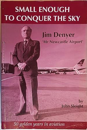 Imagen del vendedor de Small Enough to Conquer the Sky: Jimmy Denyer - Biography of a Flyer a la venta por Hanselled Books